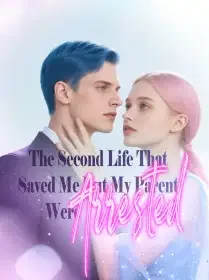 The Second Life That Saved Me But My Parent Were Arrested Novel Cover