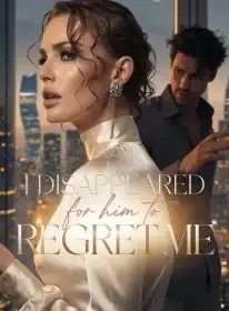 I Disappeared for Him to Regret Me Novel Cover