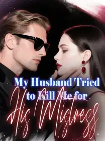 My Husband Tried to Kill Me for His Mistress Novel Cover
