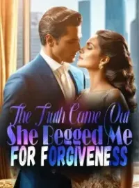 The Truth Came Out, She Begged Me For Forgiveness Novel Cover