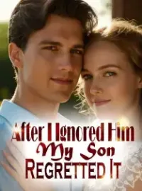 After I Ignored Him, My Son Regretted It Novel Cover