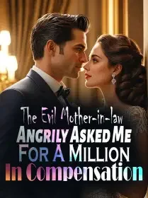 The Evil Mother-in-law Angrily Asked Me For A Million In Compensation Novel Cover