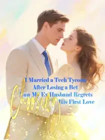 I Married a Tech Tycoon After Losing a Bet, Now My Ex-Husband Regrets Choosing His First Love Novel Cover