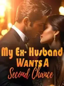 My Ex- Husband Wants A Second Chance