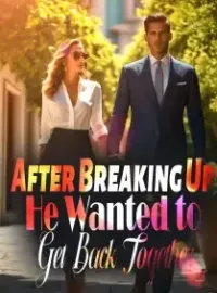 After Breaking Up, He Wanted to Get Back Together Novel Cover