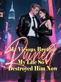 My Vicious Brother Ruined My Life, So I Destroyed Him Now Novel Cover
