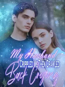 My Husband Crippled Me, Then Crawled Back Crying Novel Cover