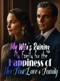 My Wife's Ruining My Family for the Happiness of Her First Love's Family Novel Cover
