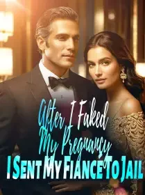 After I Faked My Pregnancy, I Sent My Fiancé To Jail Novel Cover