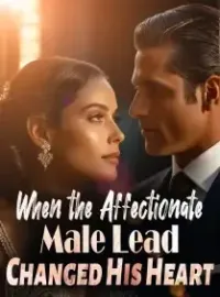 When the Affectionate Male Lead Changed His Heart Novel Cover