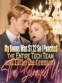 My Bonus Was $1.22,So I Poached the Entire Tech Team and Broke the Company That Betrayed Us Novel Cover