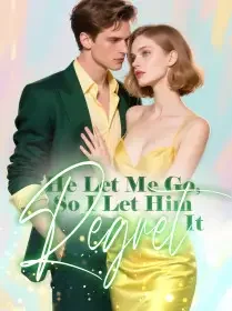 He Let Me Go, So I Let Him Regret It Novel Cover