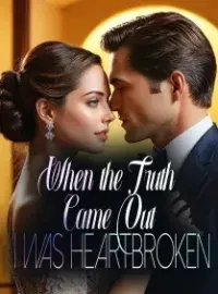 When the Truth Came Out, I was Heartbroken Novel Cover