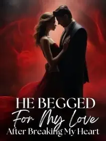 He Begged For My Love After Breaking My Heart Novel Cover