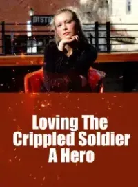 Loving The Crippled Soldier, A Hero Novel Cover