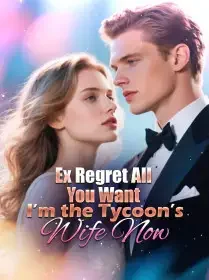 Ex, Regret All You Want, I’m the Tycoon’s Wife Now! Novel Cover
