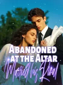 Abandoned At The Alltar, Married His Rival Novel Cover