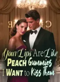 Your Lips Are Like Peach Gummies, I Want to Kiss Them Novel Cover