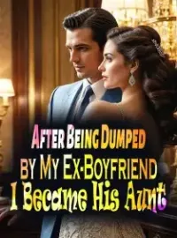 After Being Dumped by My Ex-Boyfriend, I Became His Aunt Novel Cover