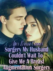 After Breast Cancer Surgery, My Husband Couldn't Wait To Give Me A Breast Augmentation Surgery Novel Cover
