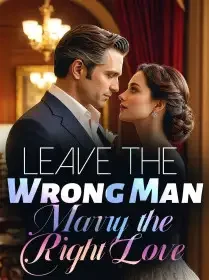 Leave the Wrong Man,Marry the Right Love Novel Cover