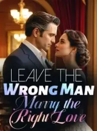 Leave the Wrong Man,Marry the Right Love Novel Cover