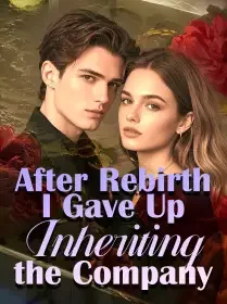 After Rebirth, I Gave Up Inheriting the Company Novel Cover