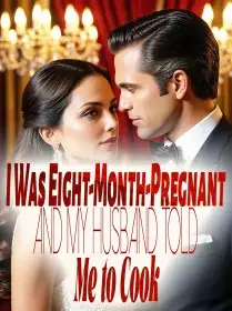 I Was Eight-Month-Pregnant and My Husband Told Me to Cook Novel Cover