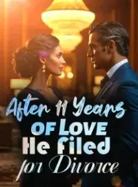 After 11 Years of Love, He Filed for Divorce Novel Cover