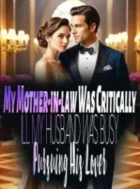My Mother-in-law Was Critically Ill, My Husband Was Busy Pursuing His Lover Novel Cover