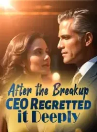 After the Breakup, CEO Regretted it Deeply! Novel Cover