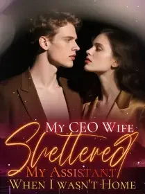 My CEO Wife Sheltered My Assistant When I wasn't Home