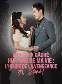 Mon ex a gâché huit ans de ma vie : l'heure de la vengeance a sonné !