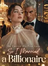 He Carried His First Love, So I Married a Billionaire Novel Cover