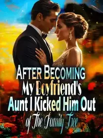 After Becoming My Boyfriend's Aunt, I Kicked Him Out of The Family Tree Novel Cover