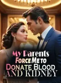 My Parents Force Me to Donate Blood and Kidney Novel Cover