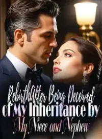 Rebirth:After Being Deceived of My Inheritance by My Niece and Nephew Novel Cover