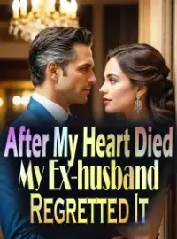 After My Heart Died, My Ex-husband Regretted It Novel Cover