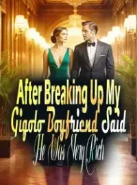 After Breaking Up, My Gigolo Boyfriend Said He Was Very Rich Novel Cover