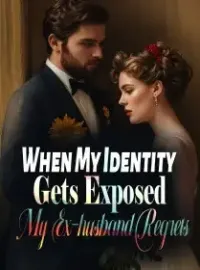 When My Identity Gets Exposed, My Ex-husband Regrets! Novel Cover