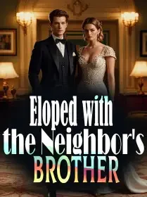 Eloped with the Neighbor's Brother