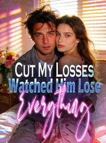 Cut My Losses, Watched Him Lose Everything Novel Cover