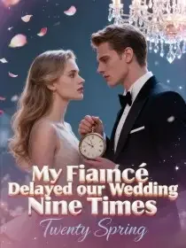 My Fiancé Delayed our Wedding Nine Times Novel Cover