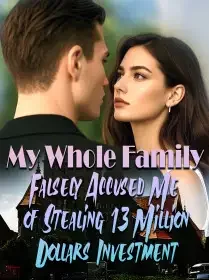 My Whole Family Falsely Accused Me of Stealing 13 Million Dollars Investment