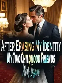 After Erasing My Identity, My Two Childhood Friends Went Insane