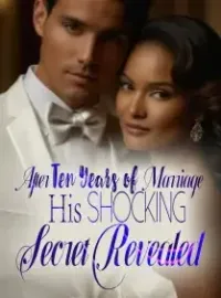 After Ten Years of Marriage, His Shocking Secret Revealed Novel Cover