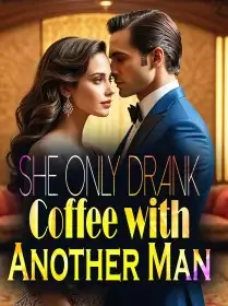 She Only Drank Coffee with Another Man