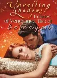 Unveiling Shadows: Echoes of Vengeance, Ties of Betrayal Novel Cover