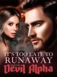 It's Too Late to Runaway from The Devil Alpha Novel Cover
