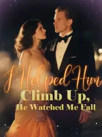 I Helped Him Climb Up, He Watched Me Fall Novel Cover